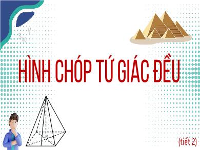 Bài giảng Toán 8 - Bài 39: Hình chóp tứ giác đều (Tiết 2)