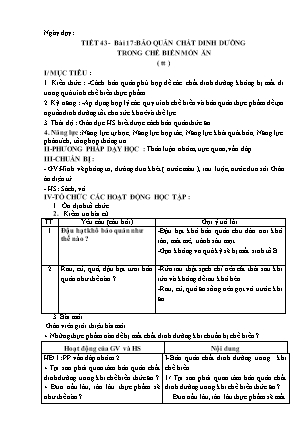 Giáo án Công nghệ 6 - Bài 17 (Tiết 43): Bảo quản chất dinh dưỡng trong chế biến món ăn