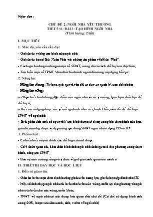 Giáo án Nghệ thuật 6 - Chủ đề 2: Ngôi nhà yêu thương - Bài 3: Tạo hình ngôi nhà (Tiết 5+6)